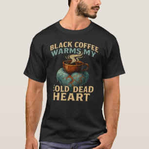 Dunkler Humor Koffein Schwarzer Kaffee Wärmt Mein T-Shirt
