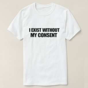 Dunkler Humor Nihilist Ich existiere ohne meine Zu T-Shirt