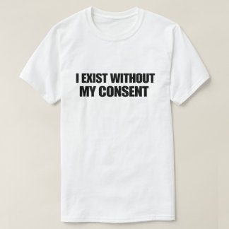 Dunkler Humor Nihilist Ich existiere ohne meine Zu T-Shirt