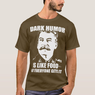Dunkler Spaß ist wie Essen, nicht jeder bekommt es T-Shirt