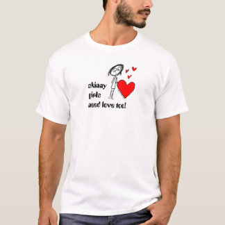dünne Mädchenbedarfs-Liebe auch! T-Shirt