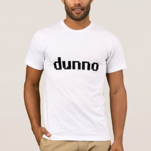 dunno T-Shirt