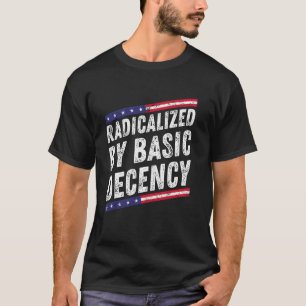 Durch grundlegende Anständigkeit radikalisiert Lus T-Shirt