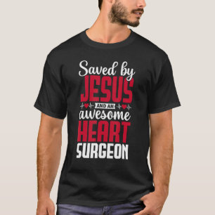 Durch Jesus und einen großartigen Herzchirurgen ge T-Shirt