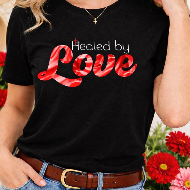 Durch Liebe Geheilt Rote Florale Schriftart John 3 T-Shirt (Healed by Love John 3:16 Christian 3 Crosses Shirt)