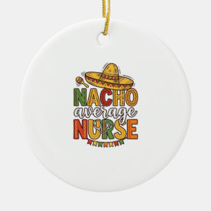 Durchschnittliche Nacho-Krankenschwester Cinco De  Keramik Ornament
