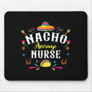 Durchschnittliche Nacho-Krankenschwester Cinco De Mousepad