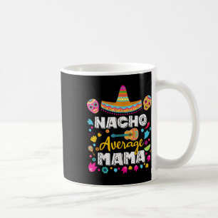 Durchschnittliche Nacho-Mama Cinco De Mayo Mexikan Kaffeetasse