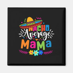 Durchschnittliche Nacho-Mama Cinco De Mayo Mutter Magnet