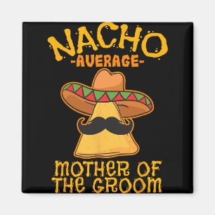 Durchschnittliche Nacho-Mutter der Braut Mexikanis Magnet