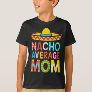 Durchschnittliche Nacho-Mutter-Shirt-Frauen Mexika T-Shirt