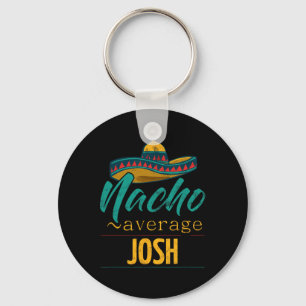 Durchschnittlicher Nacho Josh-Geschenk Lustiger Ci Schlüsselanhänger