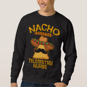 Durchschnittlicher Nacho-Telemetrie-Krankenpfleger Sweatshirt