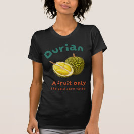 Durian: Eine Frucht nur die fette Wonne Geschmack T-Shirt