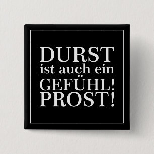 Durst ist auch ein Gefühl! Prost! Weiß Button