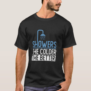 Duschen Je kälter, desto besser Kalte Dusche Eis T-Shirt