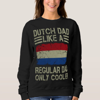 Dutch Dad Like a Regular Dad Only Cooler  Dad Sweatshirt