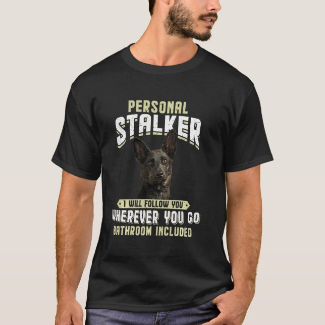 Dutch Shepherd Personal Stalker Ich werde Ihnen fo T-Shirt (Vorderseite)