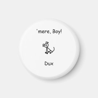 Dux, 'mere, Junge, Dux! Magnet