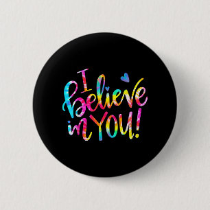 Dye Ich glaube an Sie Lehrer Testing Day Geschenk Button