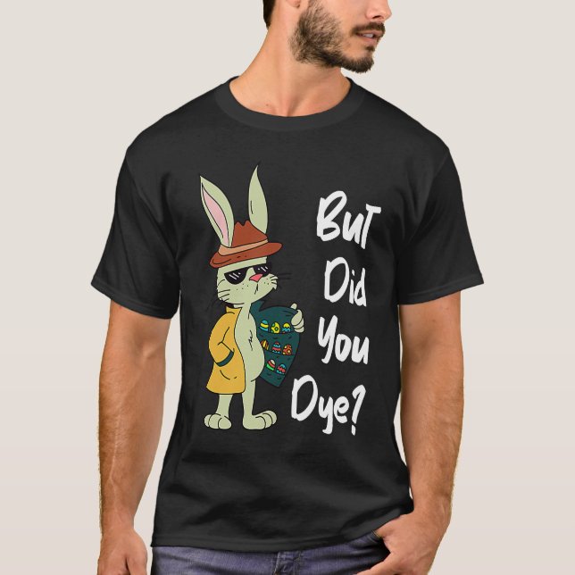 Dyeing Easter Eggs Crazy Easter Bunny Sarcastic Ea T-Shirt (Vorderseite)
