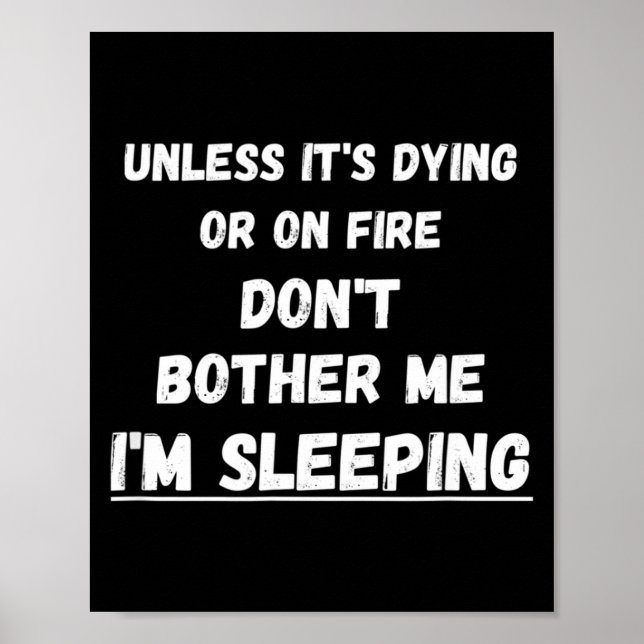 Dying Or On Fire Don't Bother Me I'm Sleeng Funny  Poster (Vorne)