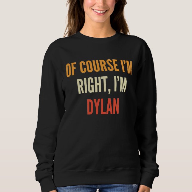 Dylan, natürlich habe ich recht, ich bin Dylan Sweatshirt (Vorderseite)