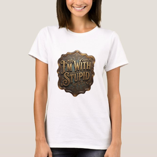 Dynamisches Gold I'M WITH STUPID 3D-Textkunst T-Shirt (Vorderseite)