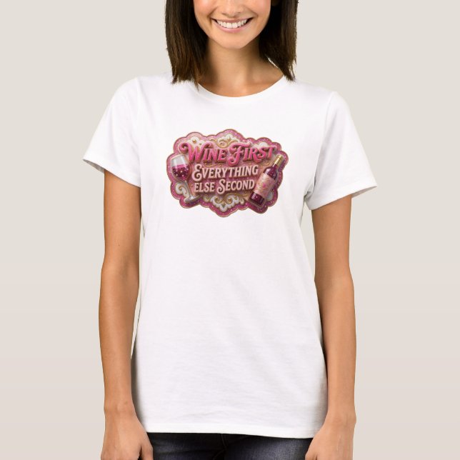 Dynamisches Rosa WINE FIRST EVERYTHING ELSE SECOND T-Shirt (Vorderseite)