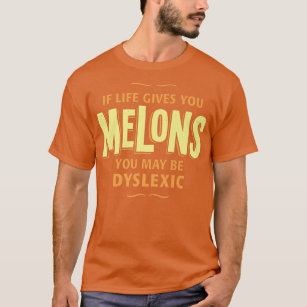 Dyslexia T Shirt - Wenn das Leben Ihnen Melonen gi
