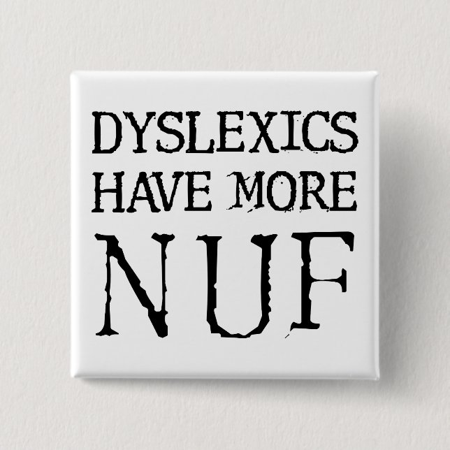 Dyslexics Have More Nuf Fun Funny Button Badge Pin (Vorderseite)