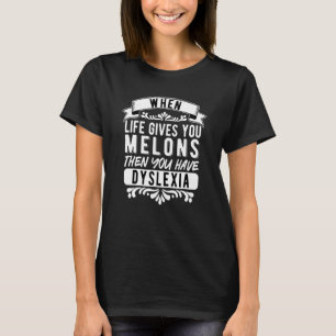 Dyslexie Dyslexie, wenn das Leben einem Melonen gi T-Shirt