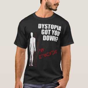 Dystopie got dich runter und versuche dich zu tren T-Shirt