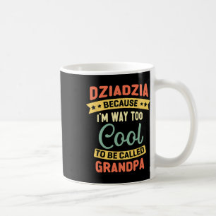 Dziadzia, weil ich zu Cool bin, um Opa genannt zu Kaffeetasse