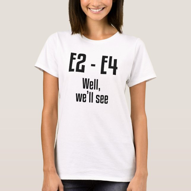 E2 - E4 Nun, wir werden sehen T-Shirt (Vorderseite)