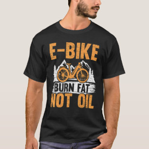 E Bike Brennen Fett nicht Öl Elektrisches Fahrrad T-Shirt