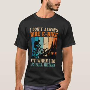 E-Bike-Fahrer ICH REITE NICHT IMMER E-BIKE Lustige T-Shirt