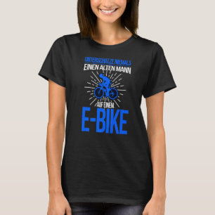 E Bike Männer Sprichwort Elektrischer Fahrradfahre T-Shirt