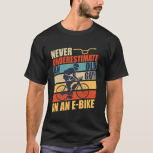 E bike NIEMALS EINEN ALTEN MANN MIT EINEM E Bi. T-Shirt