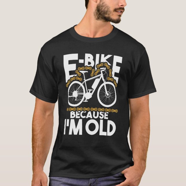 E-Bike, weil ich alt bin - Elektro-Bike-Fahrrad T-Shirt (Vorderseite)