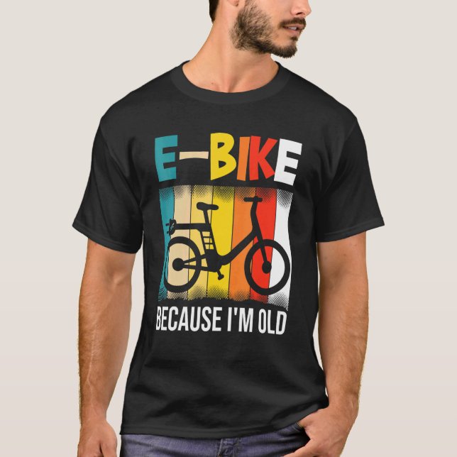 E-Bike, weil ich alt bin T-Shirt (Vorderseite)