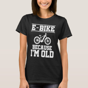 E Bike Weil ich Altes Mountainbiker E Bike Rider b T-Shirt