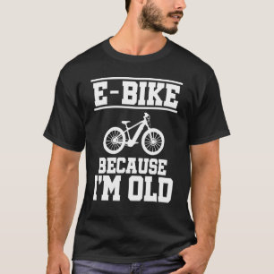 E Bike Weil ich Altes Mountainbiker E Bike Rider b T-Shirt