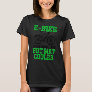 E Bike wie ein normales Fahrrad aber viel Cooler E T-Shirt