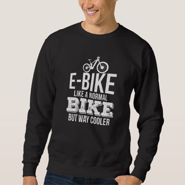 E Bike wie ein normales Fahrrad aber viel Cooler F Sweatshirt (Vorderseite)