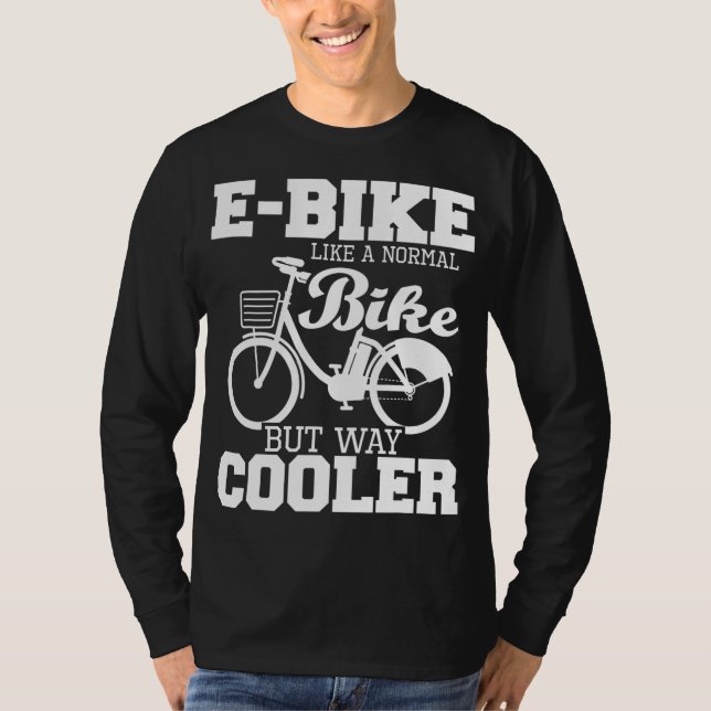 E-Bike wie ein normales Fahrrad, aber viel Cooler  T-Shirt (Vorderseite)