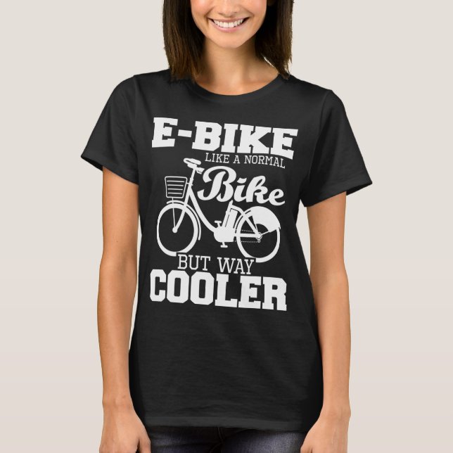 E-Bike wie ein normales Fahrrad, aber viel Cooler  T-Shirt (Vorderseite)