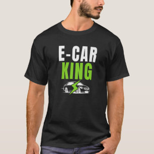 E Car King Drive EVs Laufwerk Elektrisches Fahrzeu T-Shirt