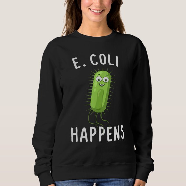 E Coli Happens Funny Bacteriology Sweatshirt (Vorderseite)