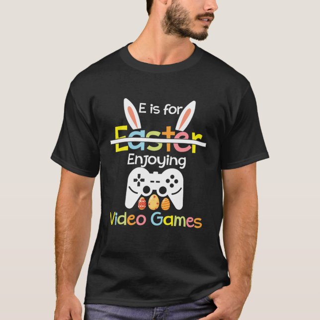 E Is For Enjoying Video Games. Funny Easter Video T-Shirt (Vorderseite)